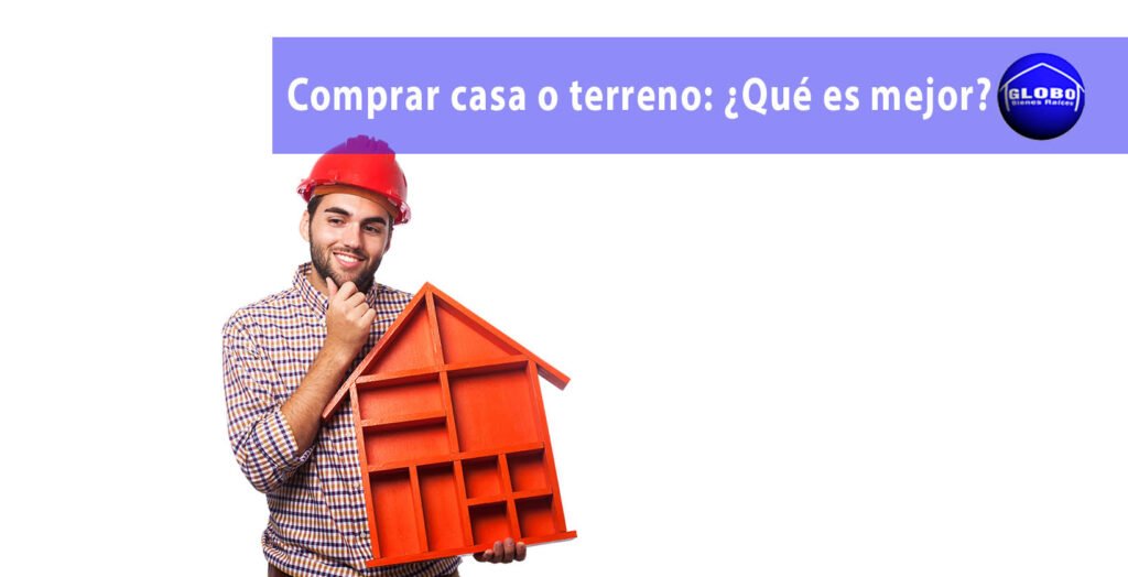 Comprar casa o terreno