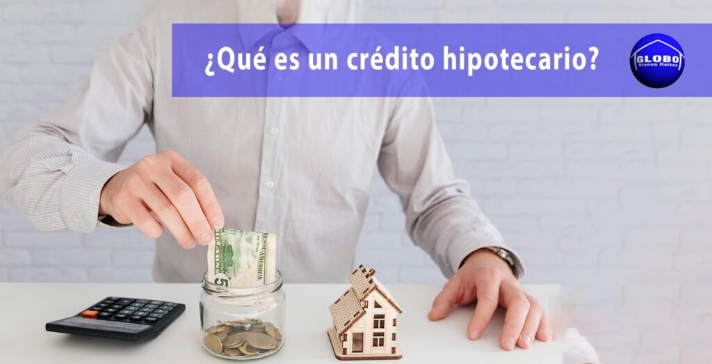 Tipos de creditos hipotecarios para poder adquirir bienes inmuebles