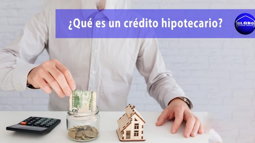 Tipos de creditos hipotecarios para poder adquirir bienes inmuebles