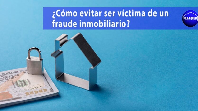 Como evitar ser victima de un fraude al comprar un bien inmueble